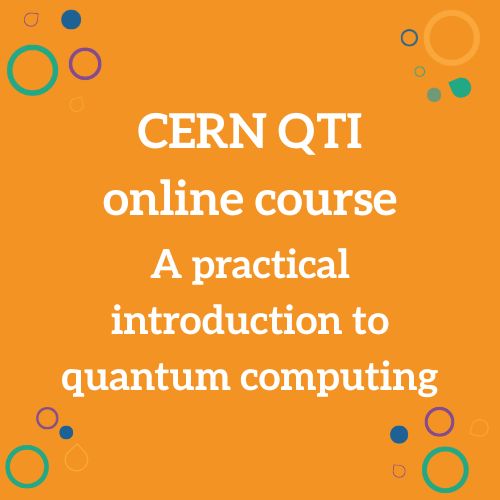 CERN QTI – Online course: A practical introduction to quantum computing