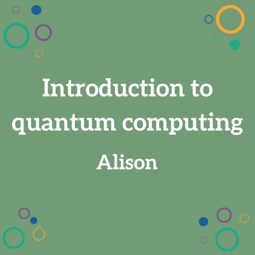 Introduction to quantum computing – Alison