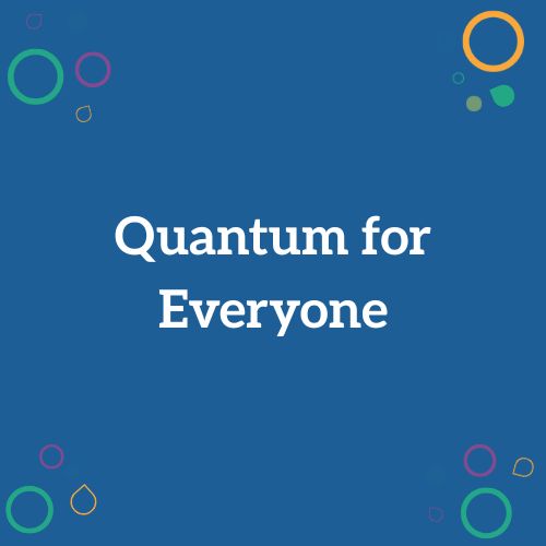 Quantum for Everyone